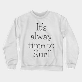 It's Always time to surf Crewneck Sweatshirt